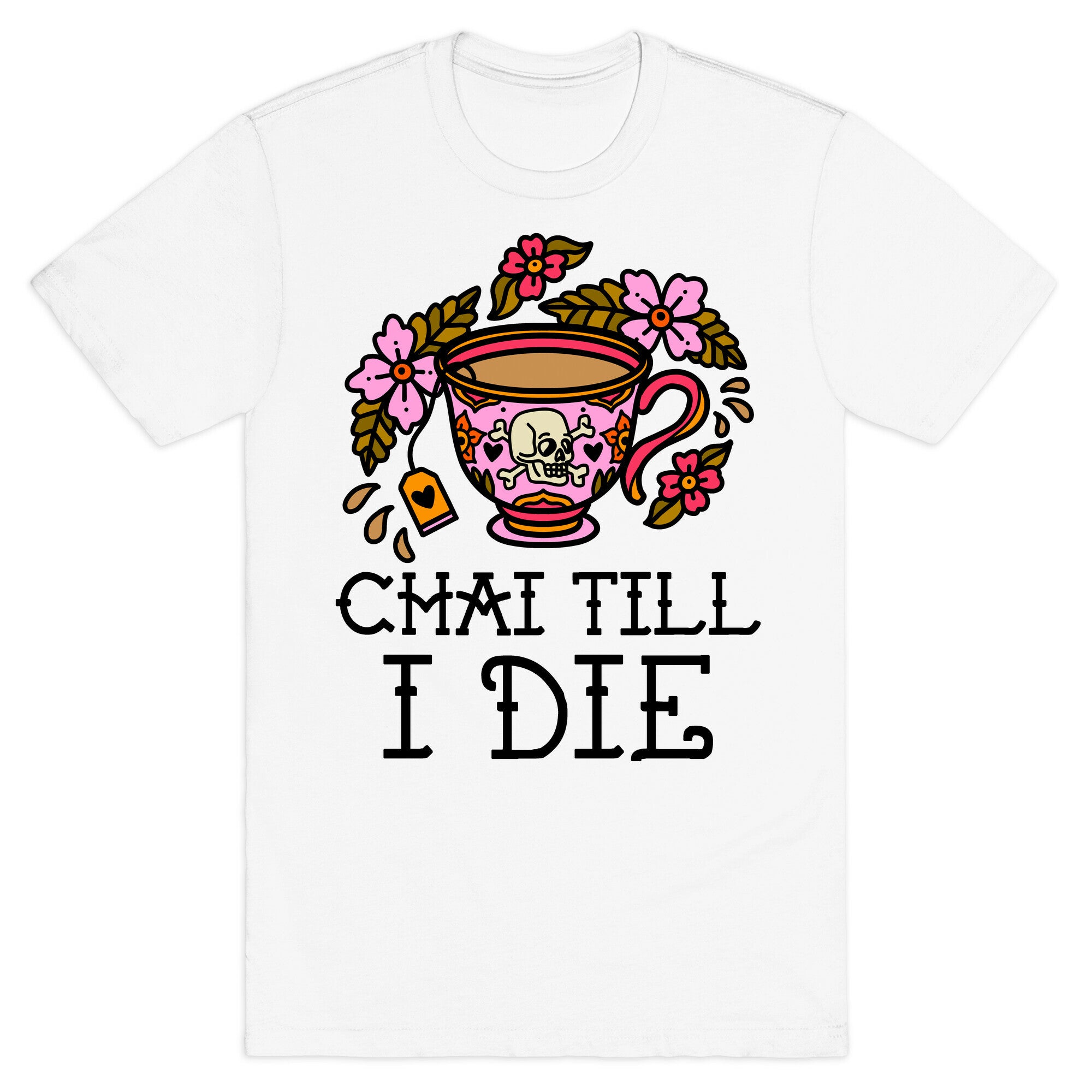 Chai Till I Die T-Shirt